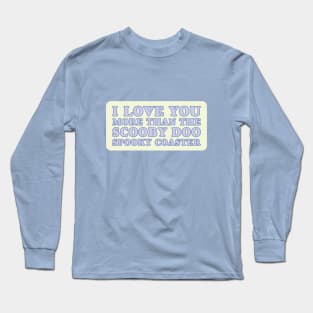 Love you More Than.... Long Sleeve T-Shirt